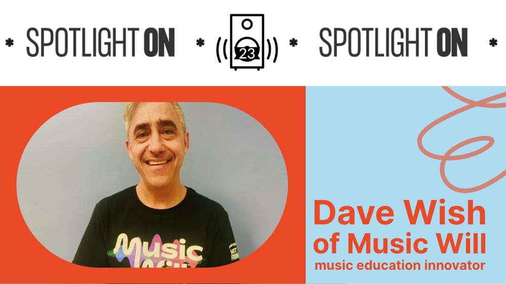 Dave Wish (Music Will): The Kids Are Alright … With Music Education - Transcript post image