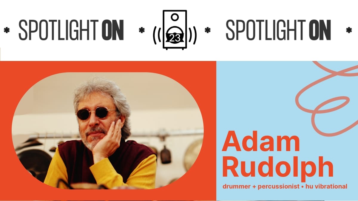 Adam Rudolph: conjuring music’s global essence - Transcript